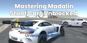 Unleash the Thrills: Mastering Madalin Stunt Cars Unblocked!
