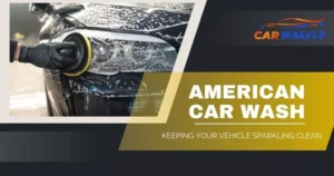 American Car Wash: Keeping Your Vehicle Sparkling Clean