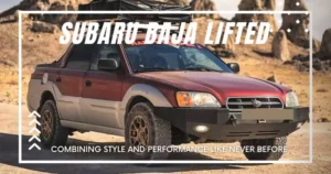 Subaru Baja Lifted: Combining Style and Performance Like Never Before