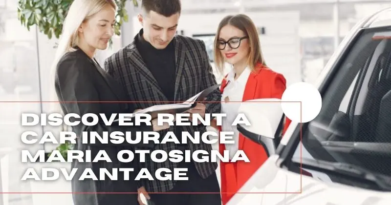 Discover Rent A Car Insurance Maria Otosigna Advantage