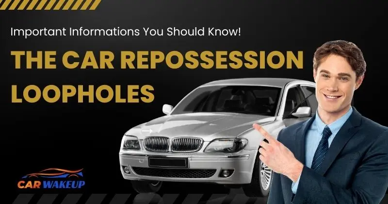The Car Repossession Loopholes: Important Informations You Should Know!